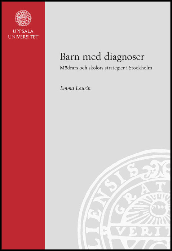 Laurin, Emma | Barn med diagnoser : Mödrars och skolors strategier i Stockholm