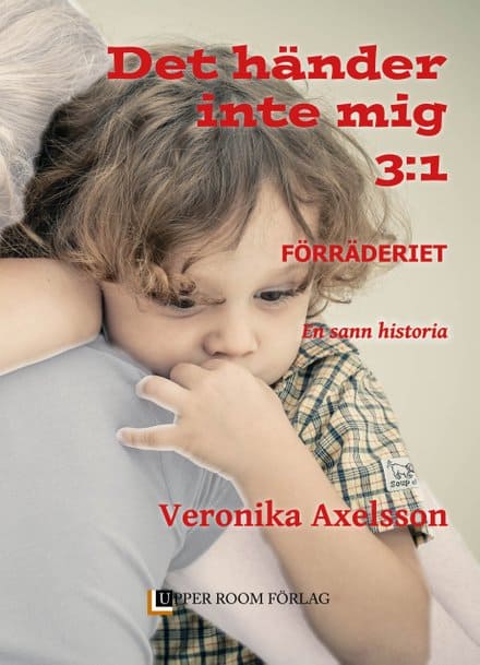 Axelsson, Veronika | Förräderiet : En sann historia. Del 1