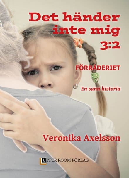 Axelsson, Veronika | Förräderiet : En sann historia. Del 2
