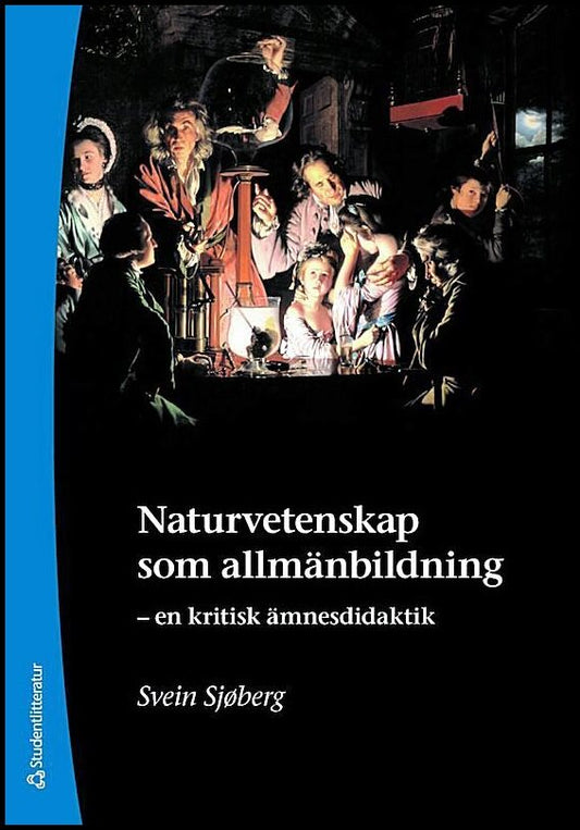 Sjøberg, Svein | Naturvetenskap som allmänbildning : En kritisk ämnesdidaktik