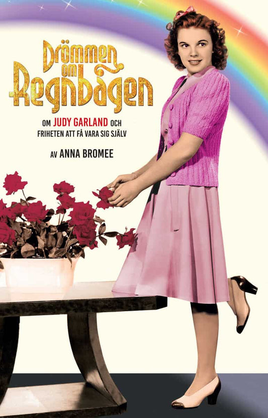 Bromée, Anna | Drömmen om regnbågen : Om Judy Garland och friheten att få vara sig själv