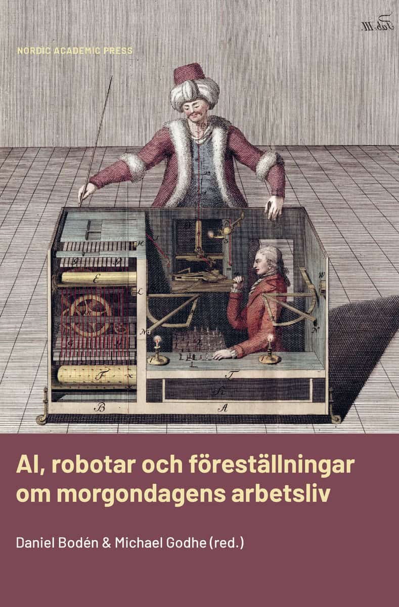 Bodén, Daniel| Godhe, Michael [red.] | AI, robotar och föreställningar om morgondagens arbetsliv