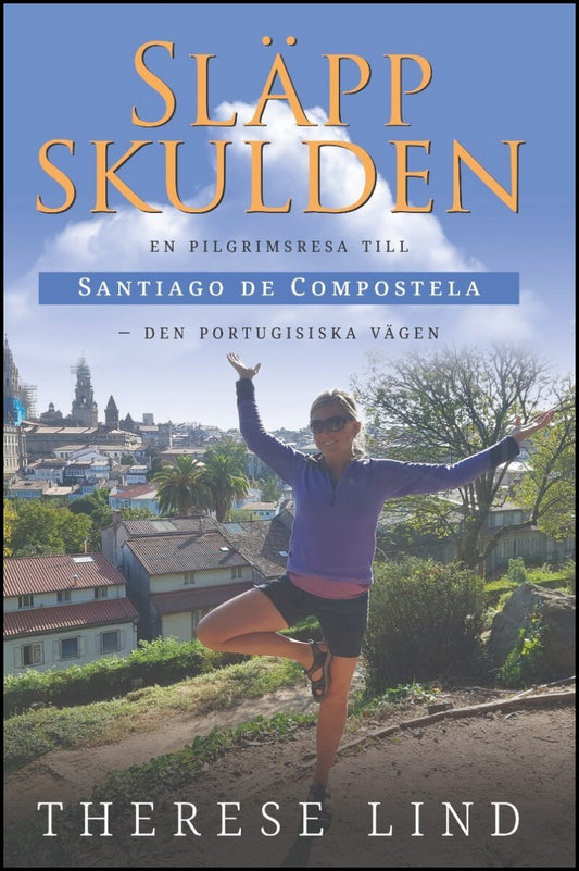 Lind, Therese | Släpp skulden : En pilgrimsresa till Santiago de Compostela - Den portugisiska vägen