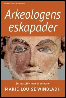 Winbladh, Marie-Louise | Arkeologens eskapader : En museikvinnas memoarer
