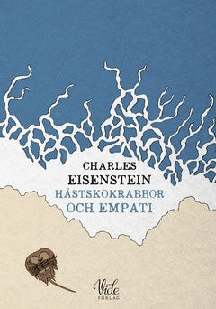 Eisenstein, Charles | Hästskokrabbor och empati