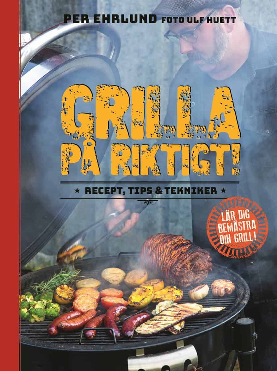 Ehrlund, Per | Grilla på riktigt : Recept, tips & tekniker
