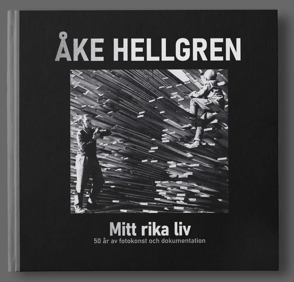 Hellgren, Åke | Mitt rika liv : 50 år av fotokonst och dokumentation