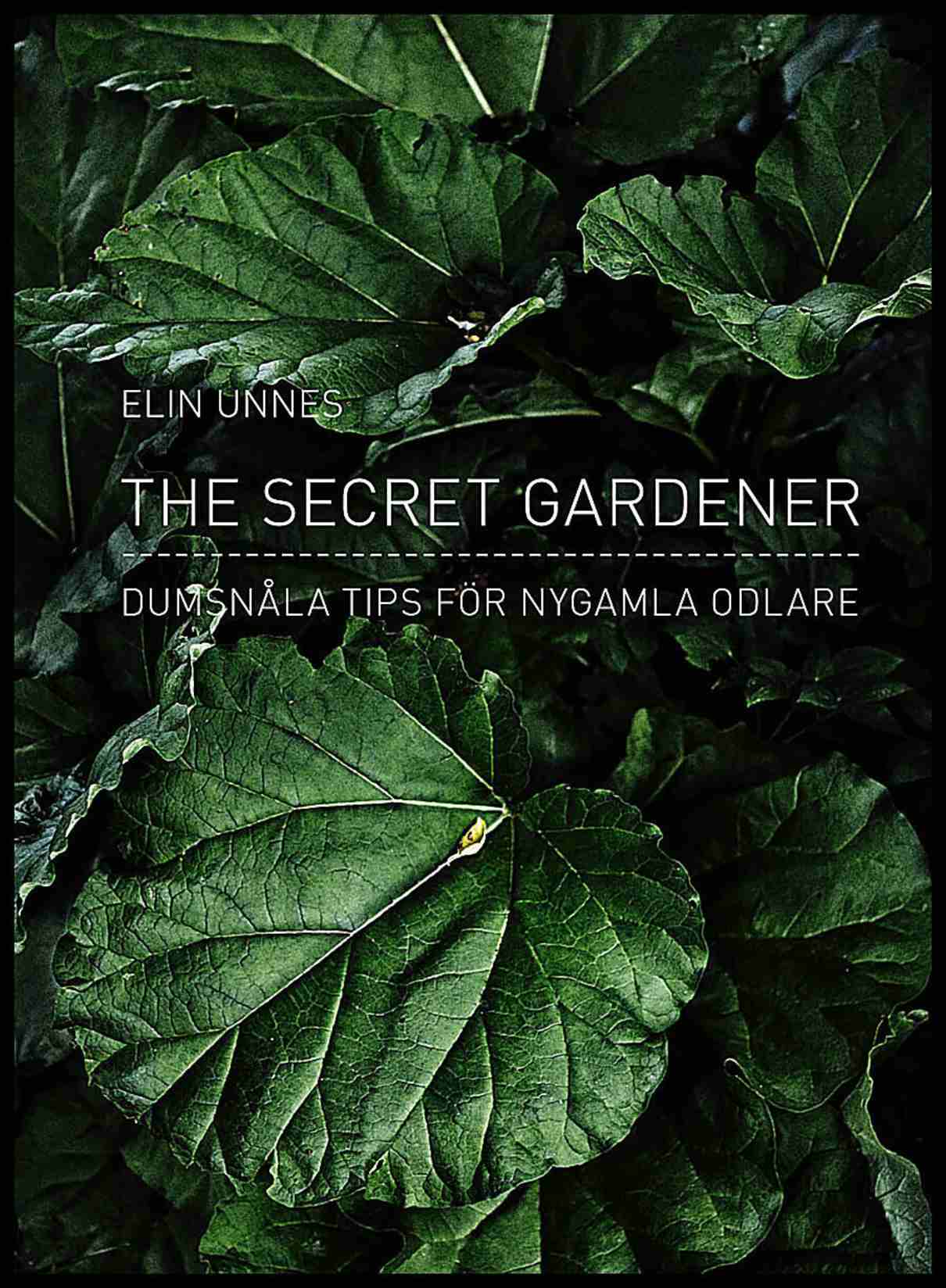 Unnes, Elin | The secret gardener : Dumsnåla tips för nygamla odlare