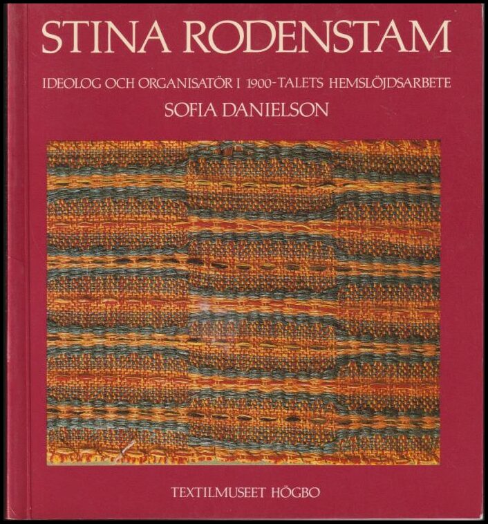 Danielson, Sofia | Stina Rodenstam : Ideolog och organisatör i 1900-talets hemslöjdsarbete
