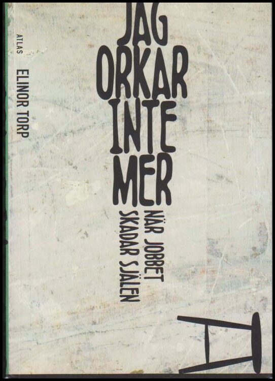 Torp, Elinor | Jag orkar inte mer : När jobbet skadar själen