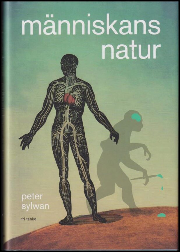 Sylwan, Peter | Människans natur : Om ormen i paradiset - och paradiset i ormen