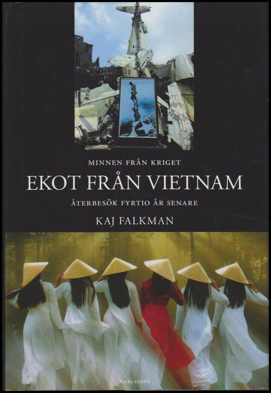 Falkman, Kaj | Ekot från Vietnam : En diplomats minnen från kriget och återbesök fyrtio år senare