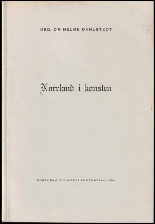 Dahlstedt, Helge | Norrland i konsten : [föredrag vid Norrlandsmässan 1954]