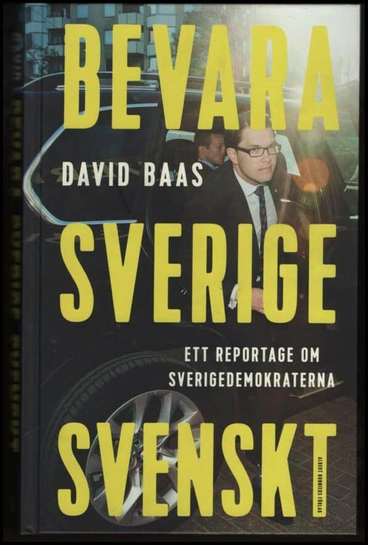 Baas, David | Bevara Sverige svenskt : Ett reportage om Sverigedemokraterna