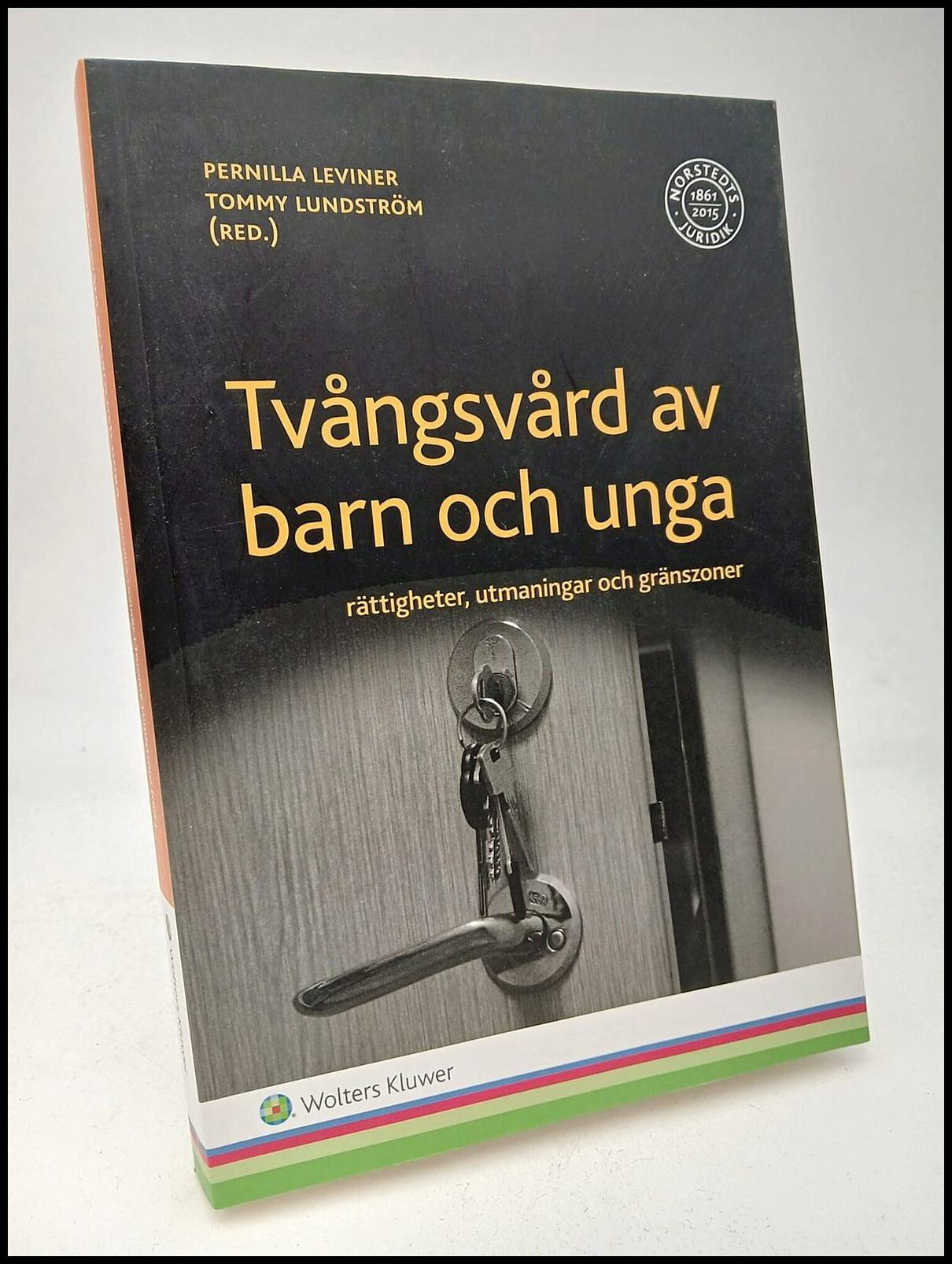 Leviner, Pernilla | Lundström, Tommy [red.] | Tvångsvård av barn och unga : Rättigheter, utmaningar och gränszoner