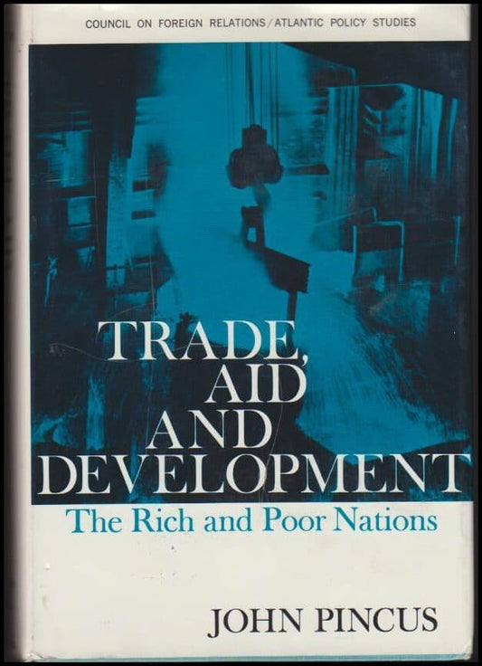 Pincus, John | Trade, Aid and Development : The Rich and Poor Nations