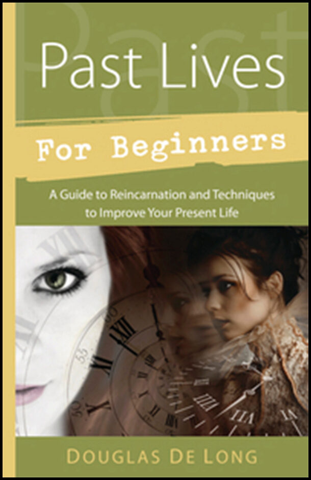 De Long, Douglas | Past lives for beginners : A guide to reincarnation and techniques to impro