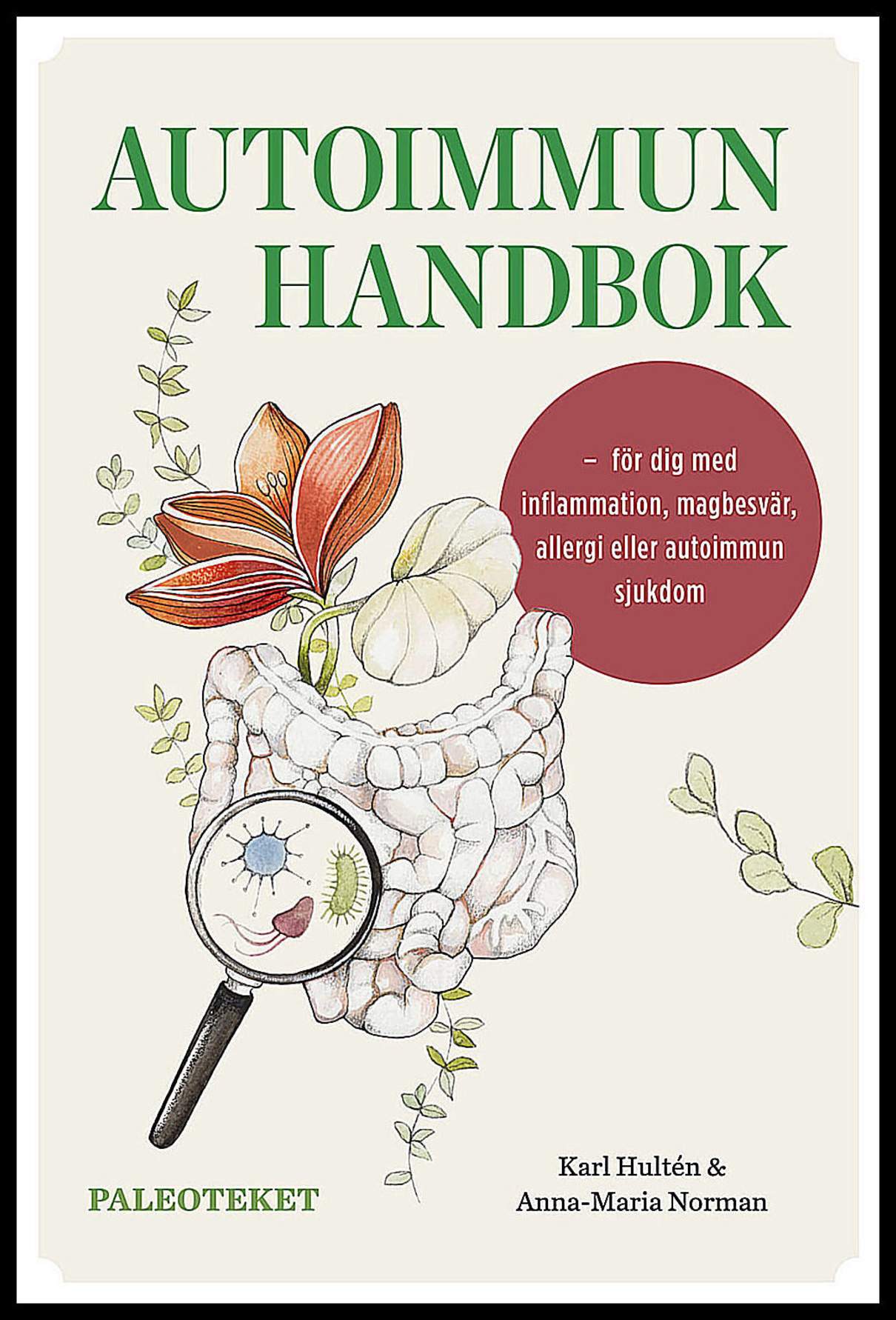 Hultén, Karl| Norman, Anna-Maria | Autoimmun handbok : För dig med inflammation, magbesvär, allergi eller autoimmun sjukdom