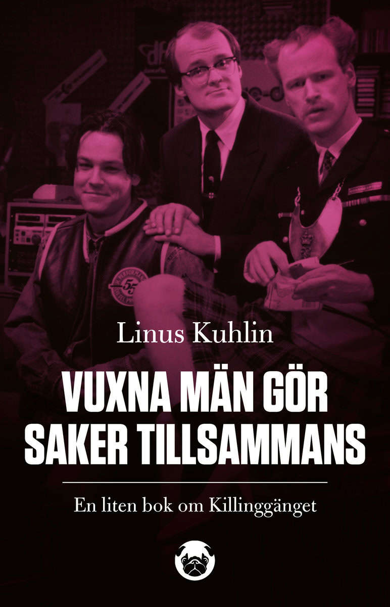 Kuhlin, Linus | Vuxna män gör saker tillsammans : En liten bok om Killinggänget