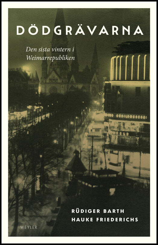 Barth, Rüdiger | Friederichs, Hauke | Dödgrävarna : Den sista vintern i Weimarrepubliken
