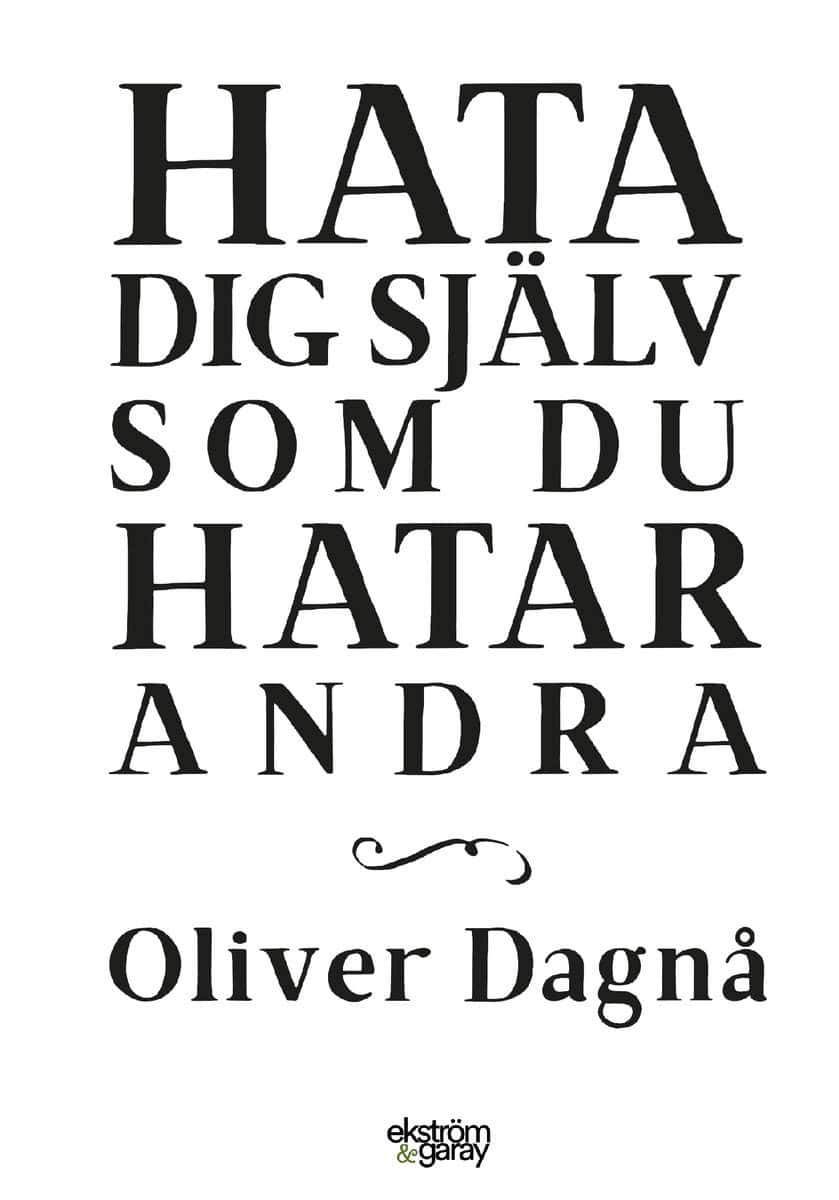 Dagnå, Oliver | Hata dig själv som du hatar andra