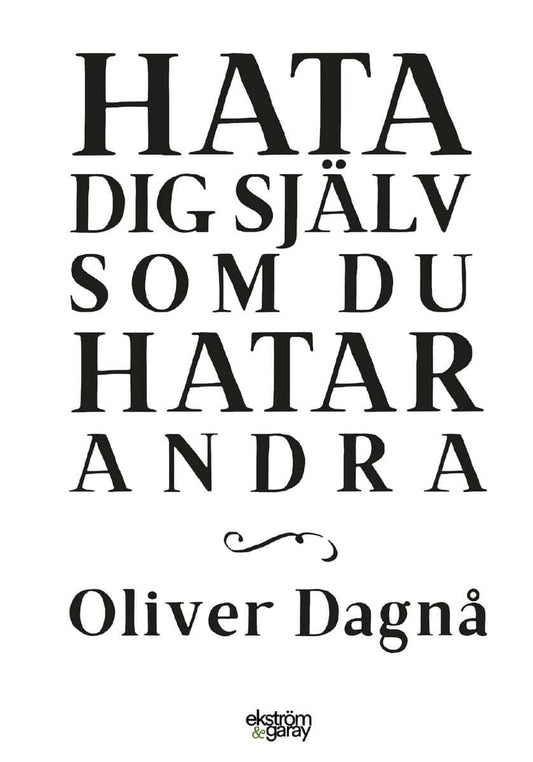 Dagnå, Oliver | Hata dig själv som du hatar andra
