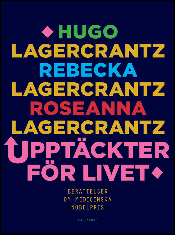 Lagercrantz, Hugo | Lagercrantz, Roseanna | Upptäckter för livet : Berättelser om medicinska Nobelpris
