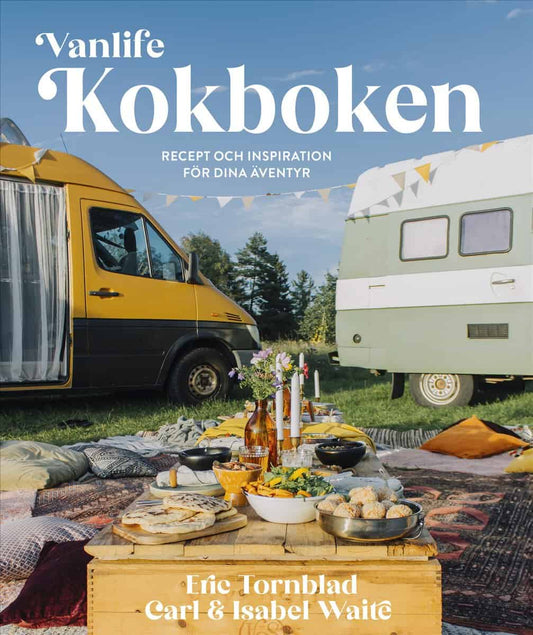 Tornblad, Eric | Waite, Carl | Waite, Isabel | Vanlife : Kokboken - Recept och inspiration för dina äventyr