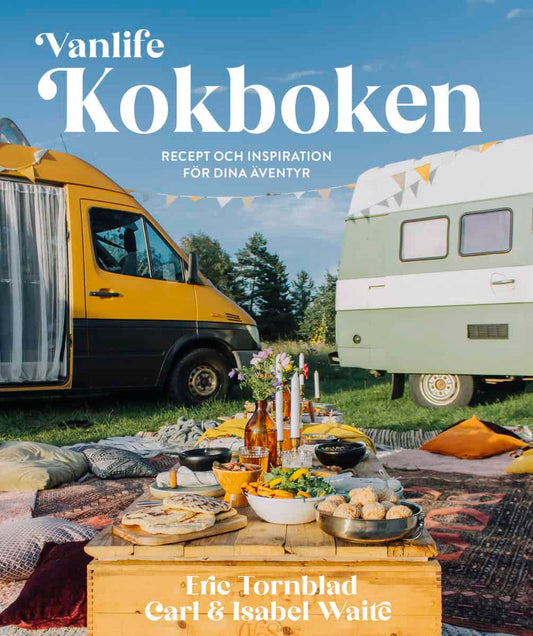 Tornblad, Eric | Waite, Carl | Waite, Isabel | Vanlife : Kokboken - Recept och inspiration för dina äventyr