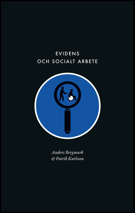 Bergmark, Anders | Karlsson, Patrik | Evidens och socialt arbete : Föreställningen om en evidensbaserad praktik inom soc...