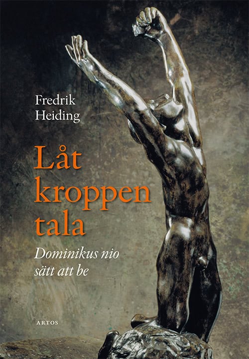 Heiding, Fredrik | Låt kroppen tala : Dominikus nio sätt att be