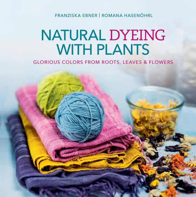 Hasenoehrl, Romana | Natural dyeing with plants : Glorious colors from roots, leaves & flowers