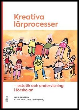 Hvit Lindstrand, Sara | Alnervik, Karin | Kreativa lärprocesser : Estetik och undervisning i förskolan