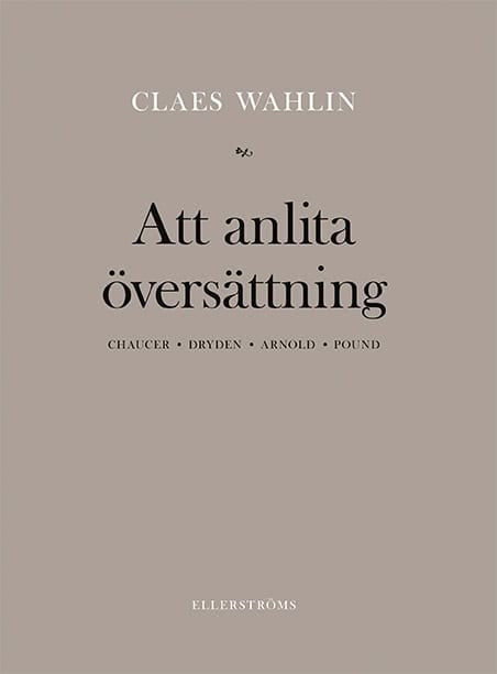 Wahlin, Claes | Att anlita översättning : Chaucer, Dryden, Arnold, Pound