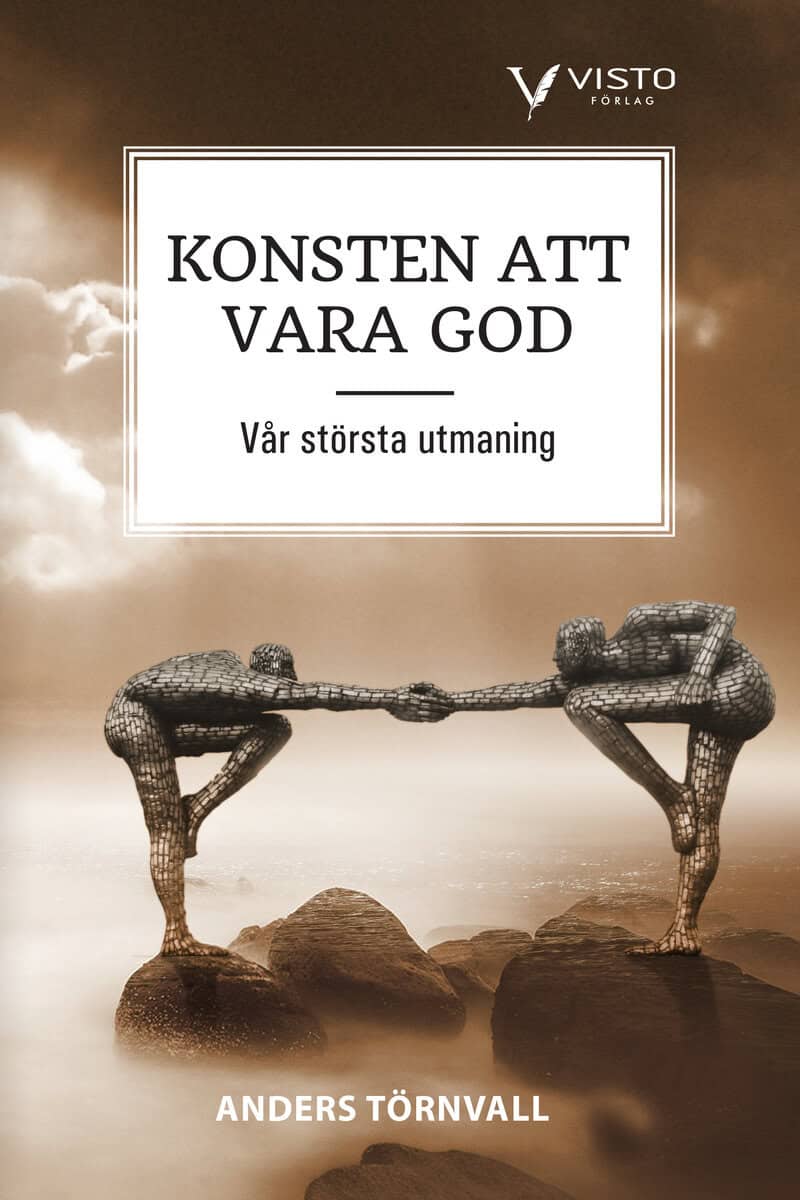 Törnvall, Anders | Konsten att vara god : Vår största utmaning