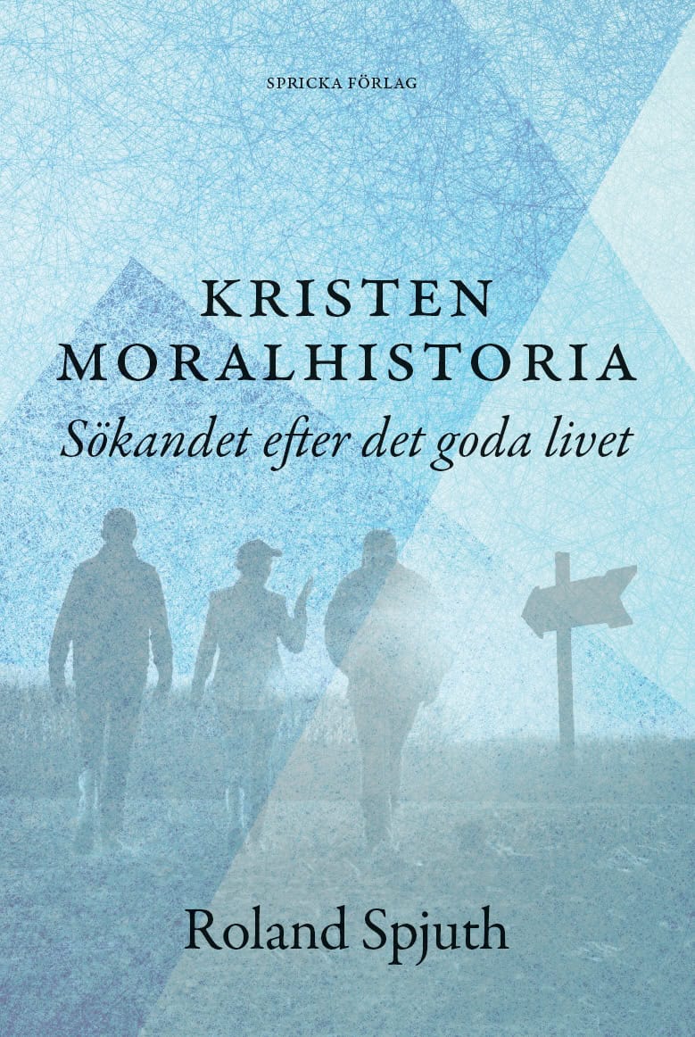 Spjuth, Roland | Kristen moralhistoria : Sökandet efter det goda livet