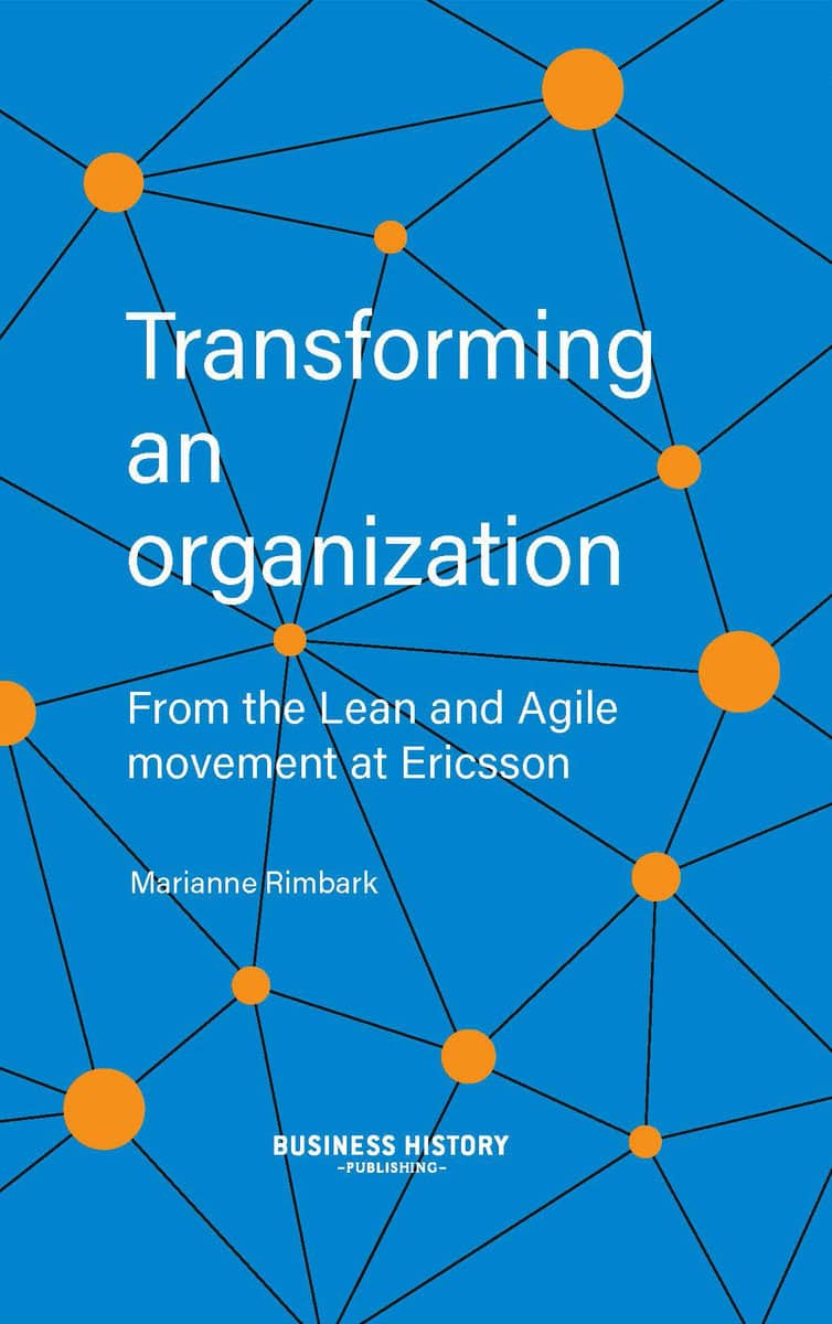 Rimbark, Marianne | Transforming an organization : From the Lean and Agile movement at Ericsson