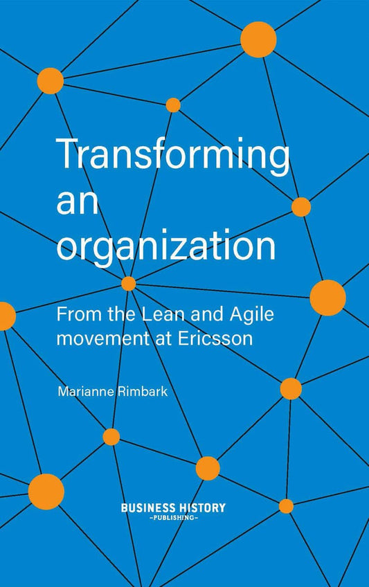 Rimbark, Marianne | Transforming an organization : From the Lean and Agile movement at Ericsson