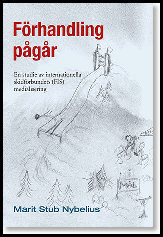 Nybelius, Marit Stub | Förhandling pågår : En studie av internationella skidförbundets (FIS) medialisering