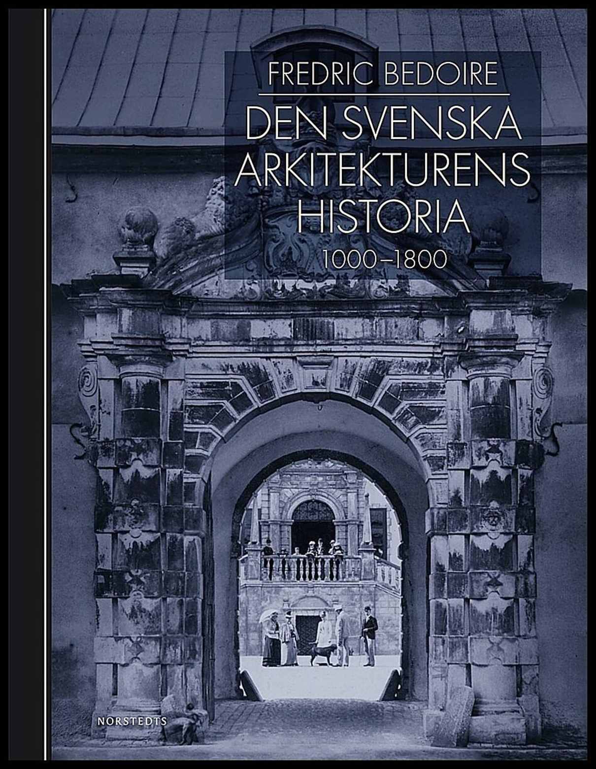 Bedoire, Fredric | Den svenska arkitekturens historia 1000-1800