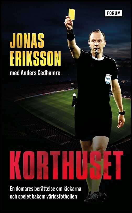 Eriksson, Jonas| Cedhamre, Anders | Korthuset : En domares berättelse om kickarna och spelet bakom världsfotbollen