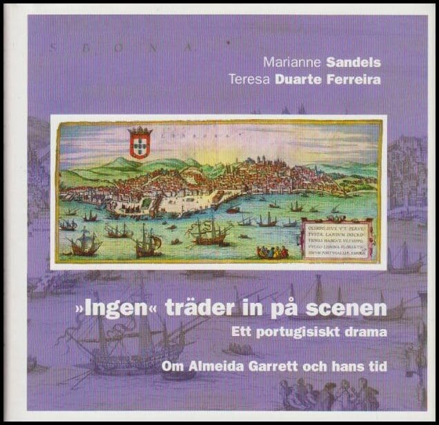 Sandels, Marianne och Teresa Duarte Ferreira | 'Ingen' träder in på scenen : Ett portugisiskt drama : Almeida Garrett oc...