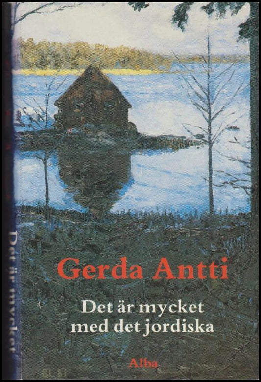 Antti, Gerda | Det är mycket med det jordiska : Roman