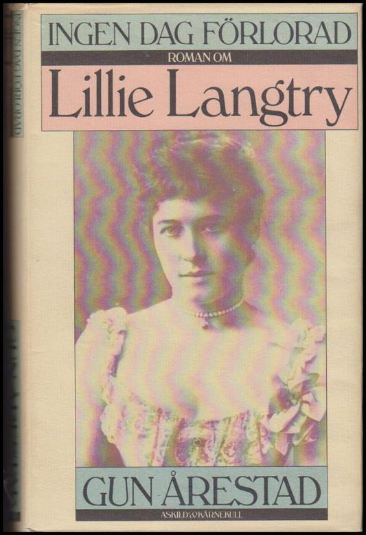 Årestad, Gun | Ingen dag förlorad : Roman om Lillie Langtry