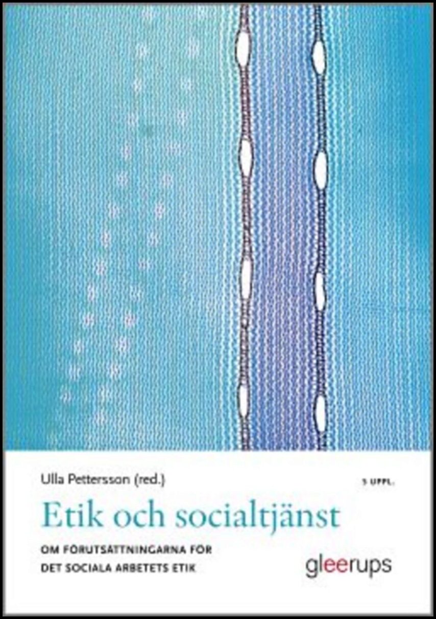 Pettersson (red.), Ulla | Etik och socialtjänst 5:e uppl : Om förutsättningarna för det sociala arbetets etik