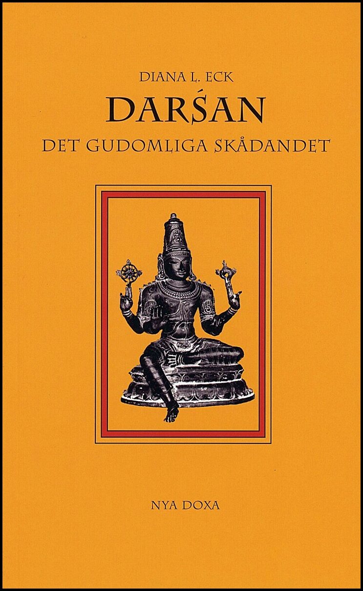 Eck, Diana L | Darsán : Det gudomliga skådandet - En introduktion till hinduisk ikonografi