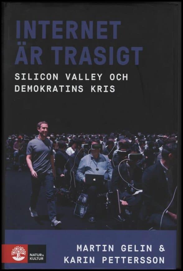 Gelin, Martin | Internet är trasigt : Silicon Valley och demokratins kris