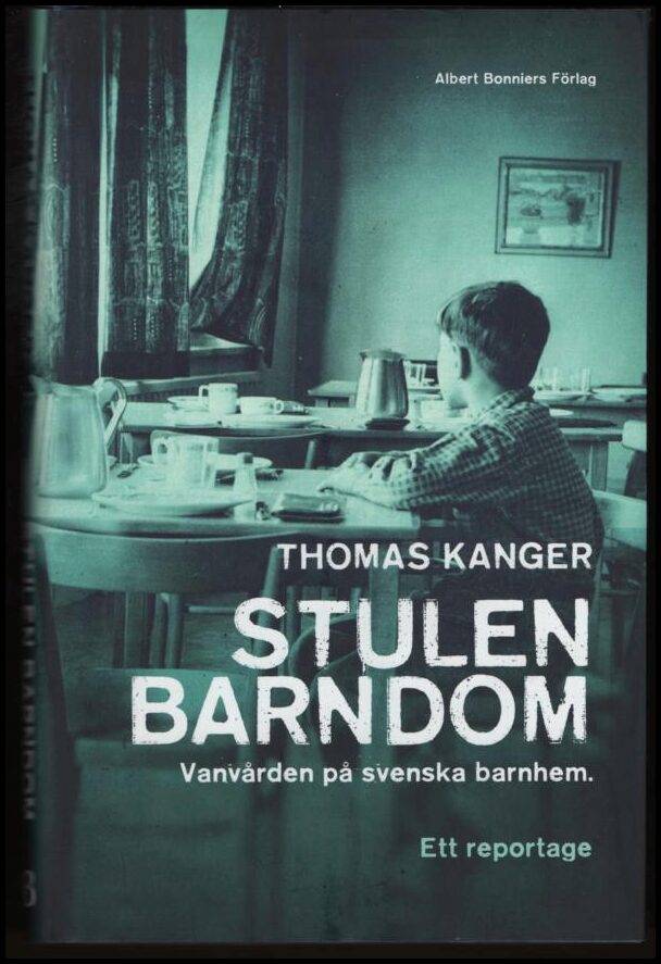 Kanger, Thomas | Stulen barndom : Vanvården på svenska barnhem : ett reportage
