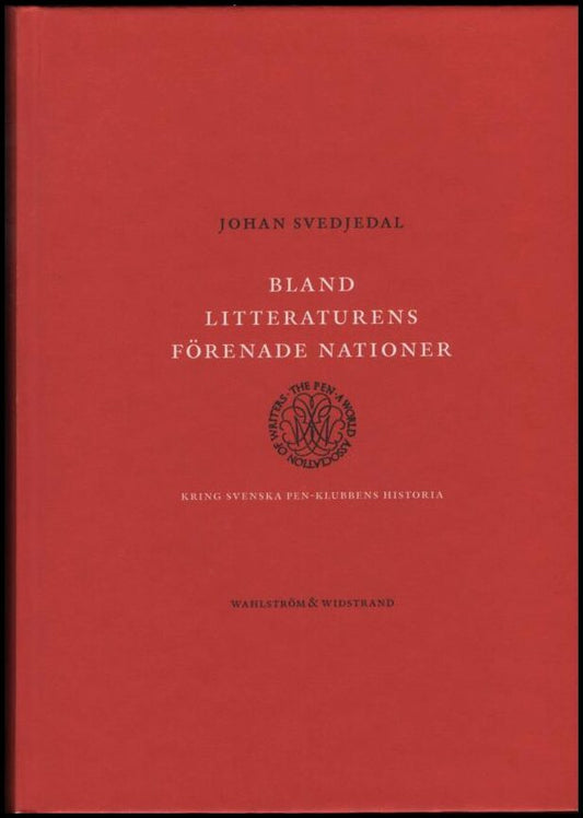 Svedjedal, Johan | Bland litteraturens förenade nationer : Kring svenska PEN-klubbens historia