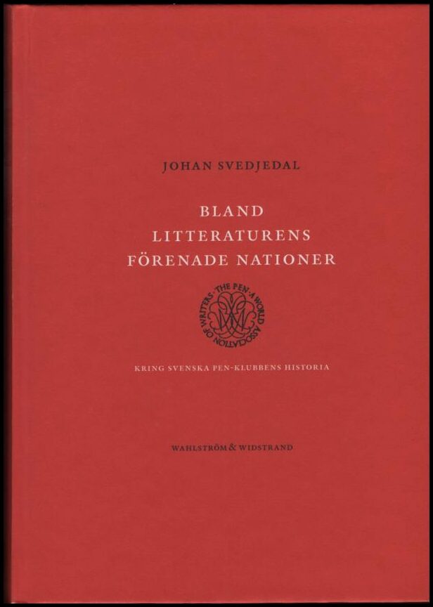 Svedjedal, Johan | Bland litteraturens förenade nationer : Kring svenska PEN-klubbens historia